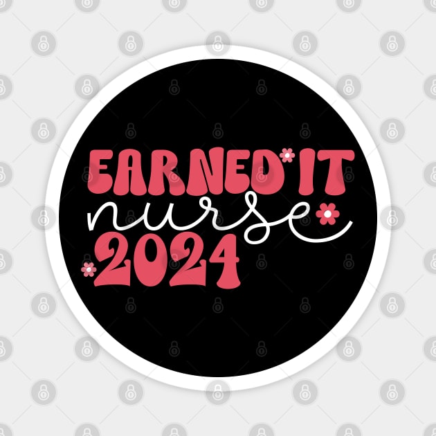 Earned It 2024 for Nurse Graduation or RN LPN Class of 2024 Magnet by click2print